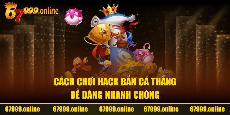 cách chơi hack bắn cá